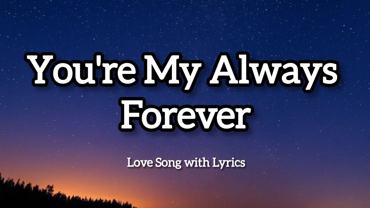 You're My Always Forever - Love song with "lyrics"