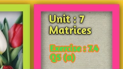 Matrices.. Ex:7.4 Q5(a)