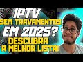 🔴LISTA DE IPTV SEM TRAVAMENTOS EM 2025? VEJA AGORA!!