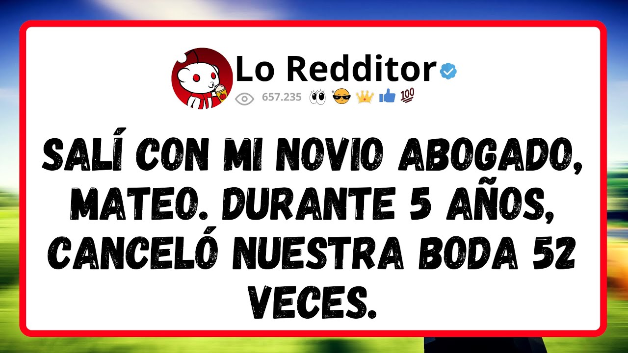 Salí con mi NOVIO ABOGADO, Mateo. Durante 5 años, Canceló nuestra boda 52 veces.