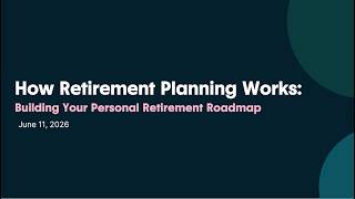 How Retirement Planning Works: Building Your Personal Retirement Roadmap - June 2026