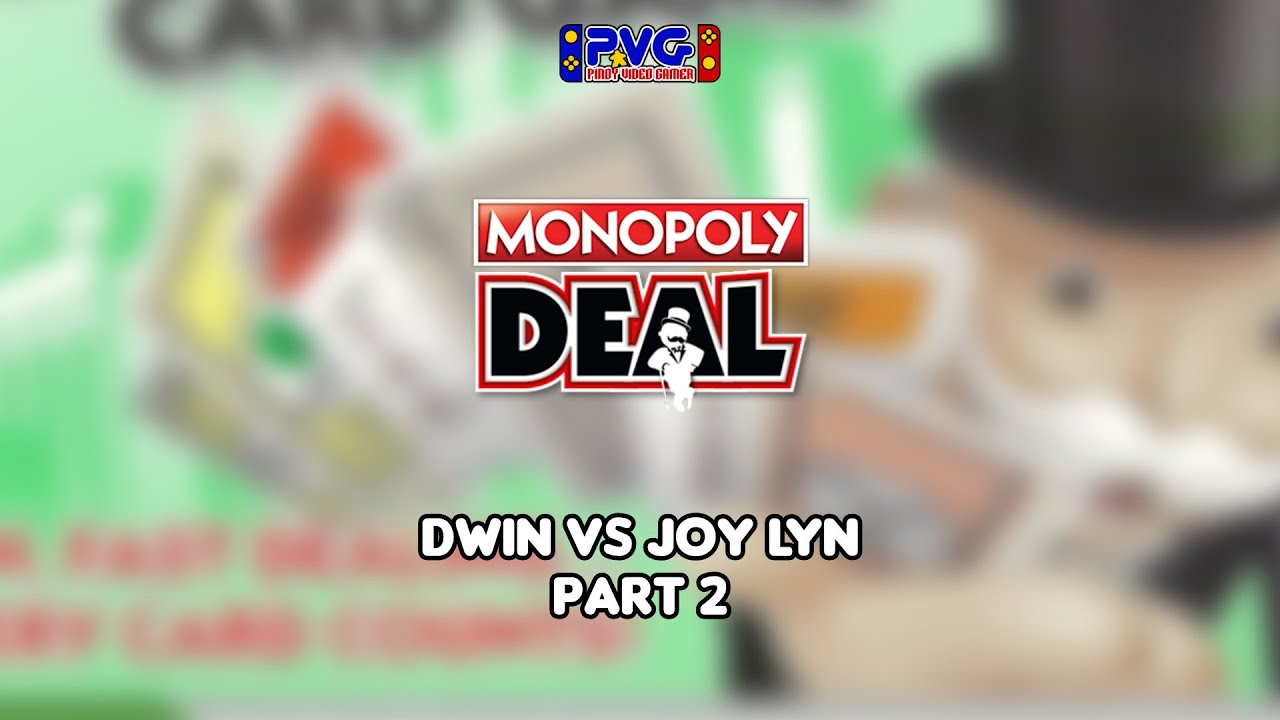 PVG Presents: Monopoly Deal - Dwin vs Joy Lyn - Part 2 - YouTube