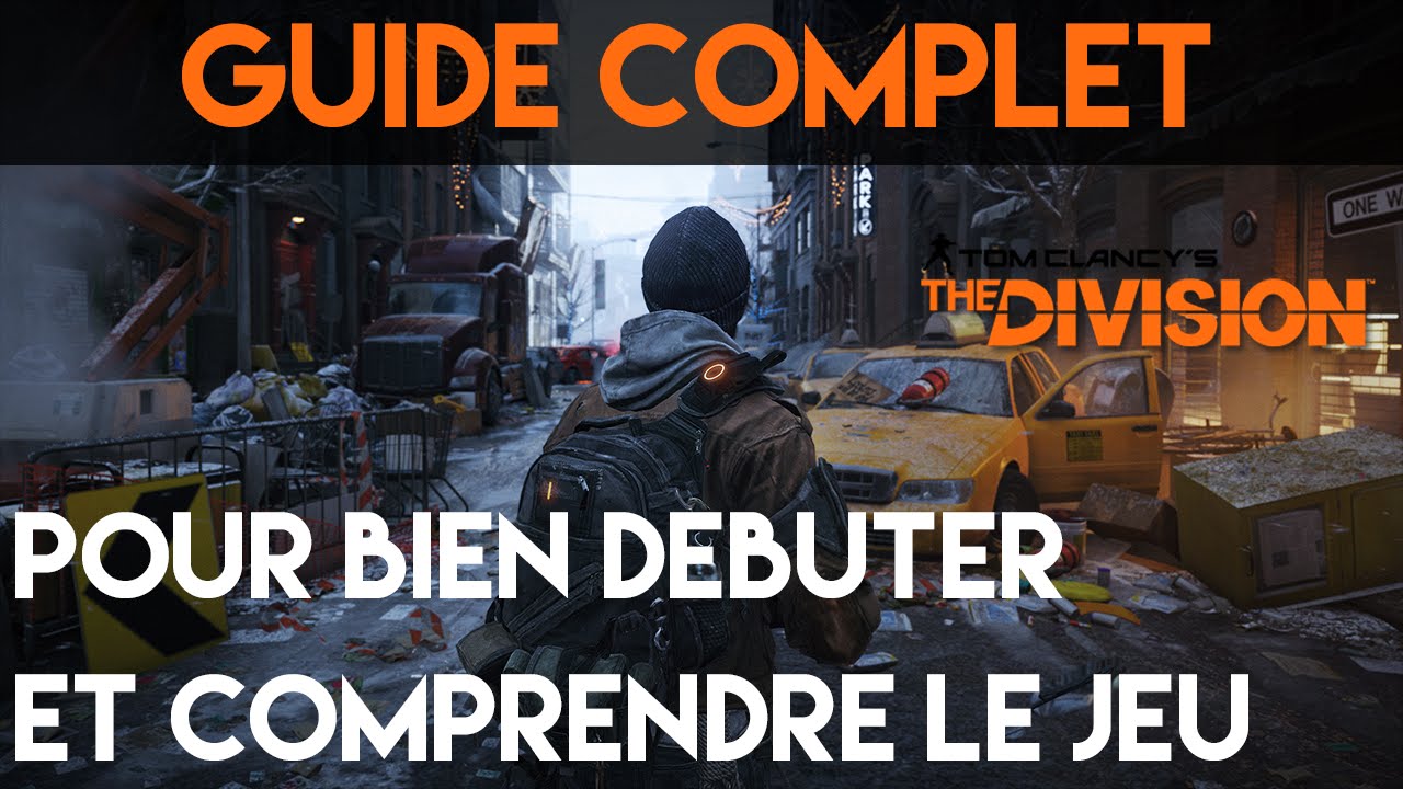 [THE DIVISION] GUIDE COMPLET POUR BIEN DEBUTER - YouTube