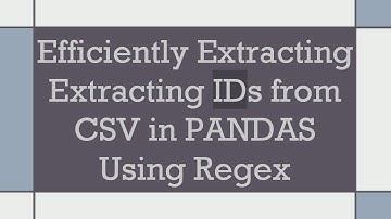 Efficiently Extracting Extracting IDs from CSV in PANDAS Using Regex
