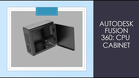 Autodesk Fusion 360: Sheet metal tutorial: CPU Cabinet