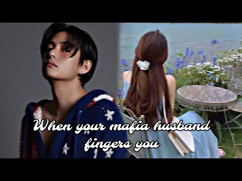 When your mafia husband fingers you || Kim taehyung || one shot