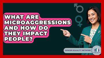 What Are Microaggressions And How Do They Impact People? - Gender Equality Network