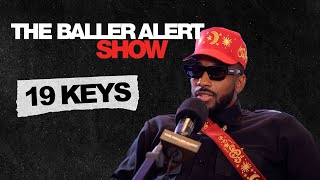 19 Keys talks High Level Conversations, Love, Relationships, Religion & more| The Baller Alert Show