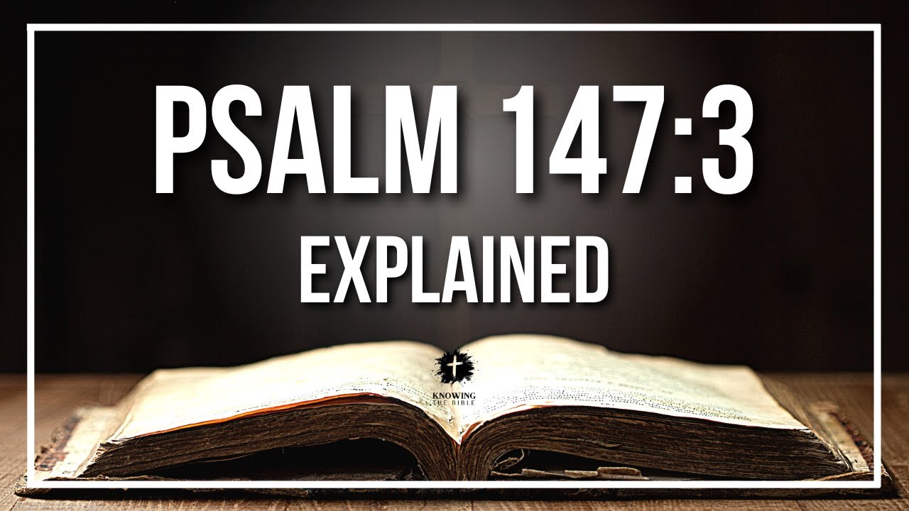 psalm-147-3-explained-psalm-147-3-meaning-according-to-the-bible-kjv