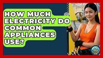 How Much Electricity Do Common Appliances Use? - Your Utilities Hub
