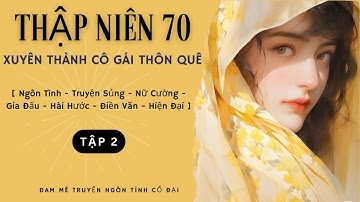 Tập 2 | Thập Niên 70: Xuyên Thành Cô Gái Thôn Quê