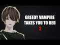 Greedy Vampire Takes You To Bed #2 - ASMR Vampire Roleplay
