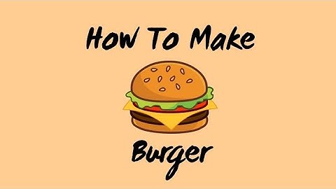Procedure Text "HOW TO MAKE BURGER"