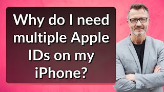Why do I need multiple Apple IDs on my iPhone?