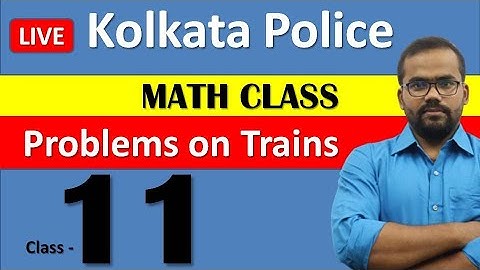 Problems on Trains || Kolkata Police || Math Class by Monoranjan Sir