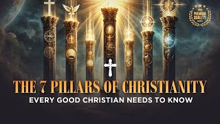 The 7 Pillars of Christianity Every Good Christian NEEDS to Know!