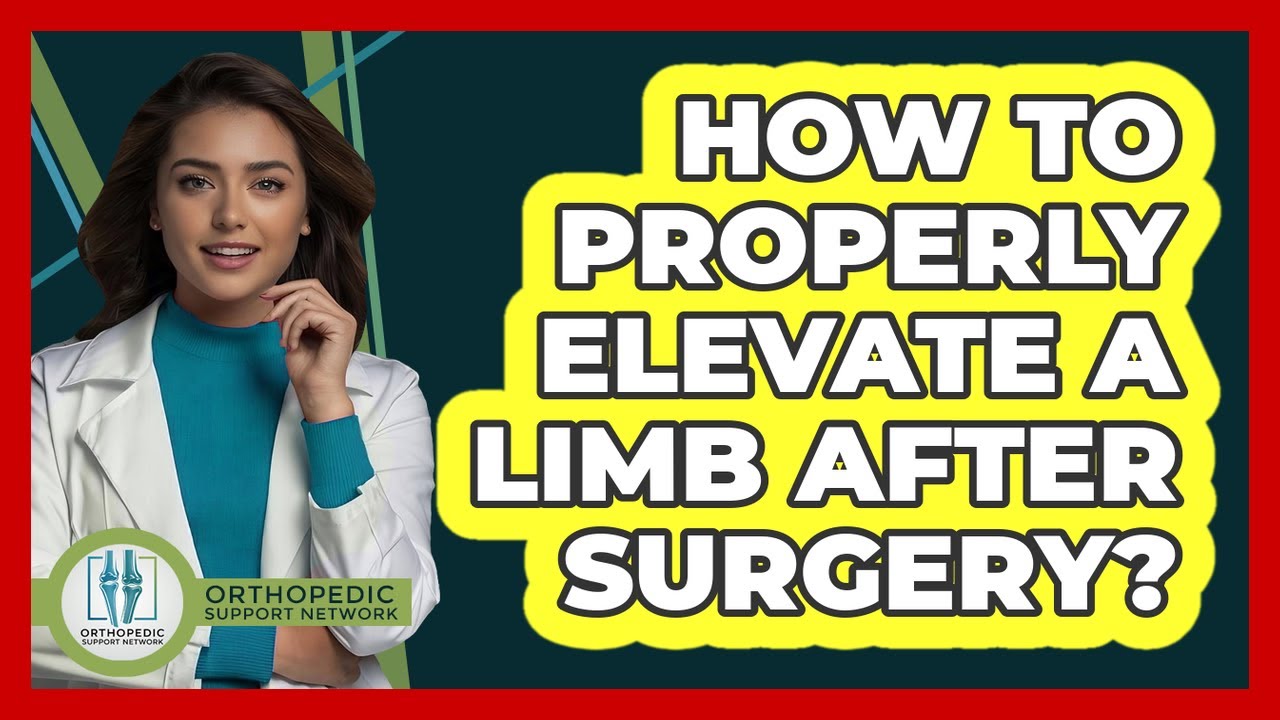 How To Properly Elevate A Limb After Surgery?