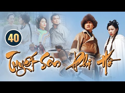 Video Tuyết Sơn Phi Hồ 40/40 | Trần Cẩm Hồng, Xa Thi Mạn,... - youtube