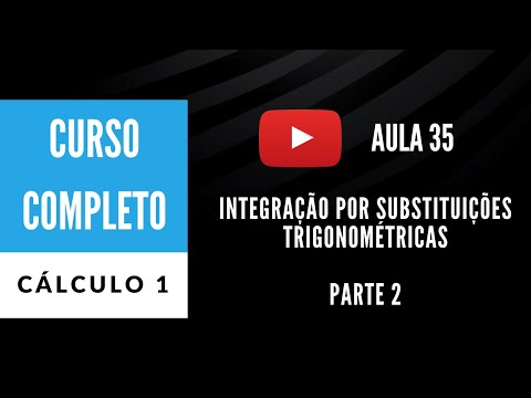 Substituições trigonométricas - Parte 2 (C1 - Aula 35)