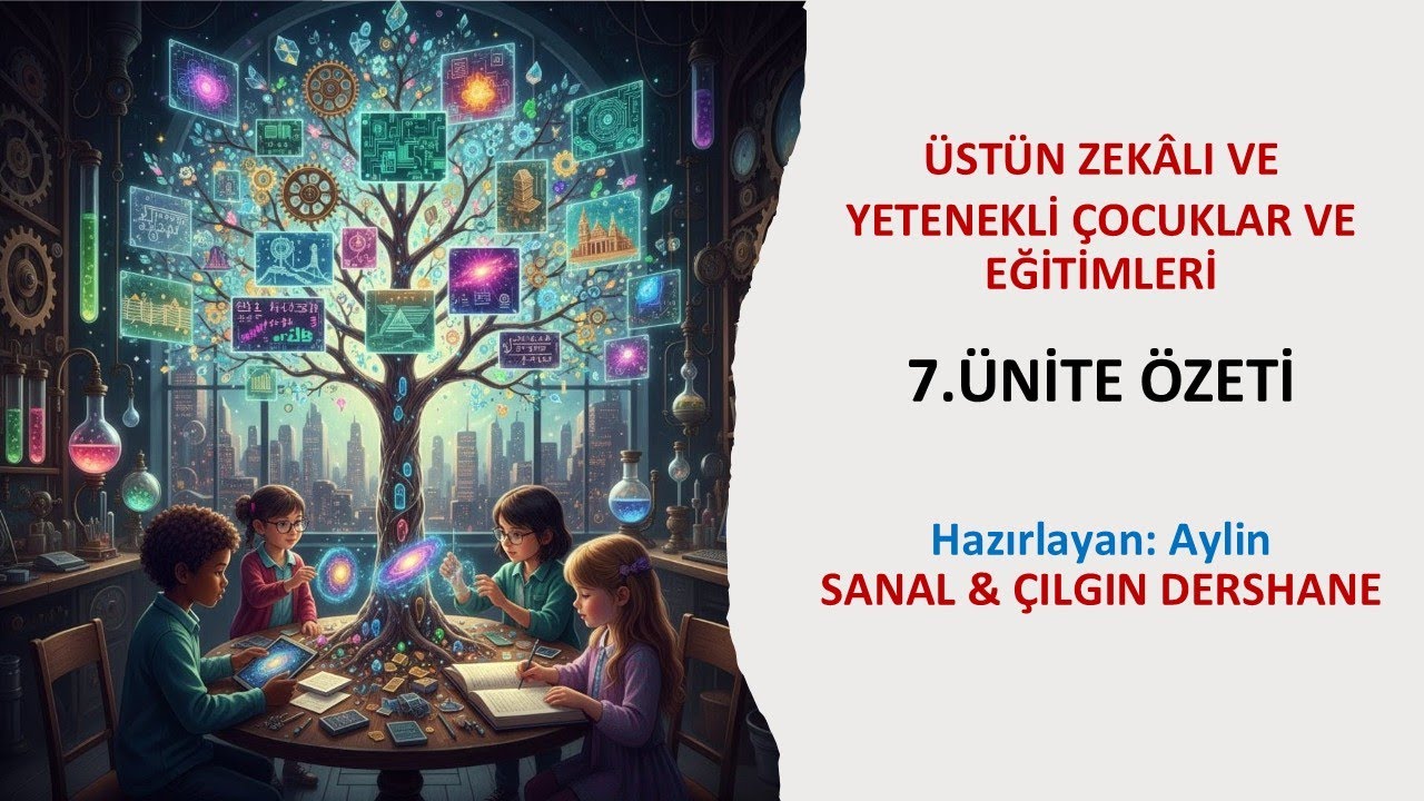 Üstün Zekalı Ve Yetenekli Çocuklar Ve Eğitimleri - (7.Ünite Özeti)