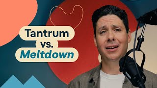 How to tell the difference between tantrums and meltdowns | Parenting Behavior