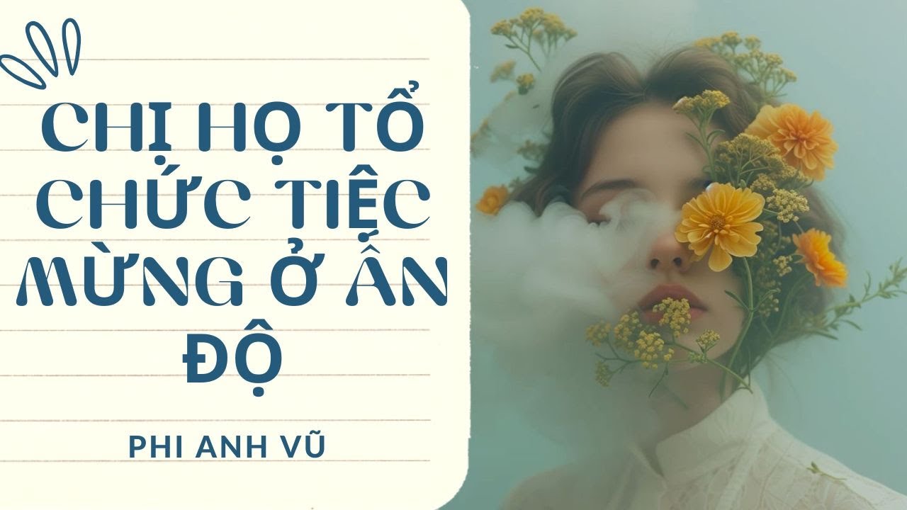 [Truyện Audio] Chị Họ Tổ Chức Tiệc Mừng Ở Ấn Độ | Phi Anh Vũ