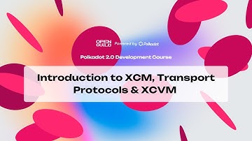 Polkadot 2.0 Development Course-Introduction to XCM, Transport Protocols & XCVM [Section 10|Part 1]