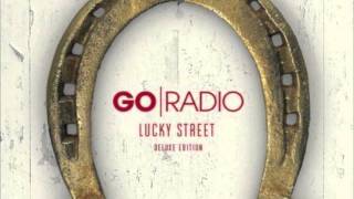 Video thumbnail of "Go Radio - Stay Gone (Lucky Street Deluxe Edition)"