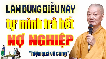 Muốn Tự Mình TRẢ HẾT NỢ NGHIỆP Phải Làm Đúng Điều Này (vô cùng hiệu quả) | HT. Thích Trí Quảng