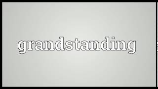 Grandstanding Meaning | Wordogram