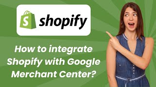 How to integrate Shopify with Google Merchant Center  - Step by Step