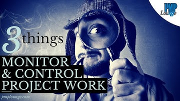 Top 3 things to know about Monitor and Control Project Work process