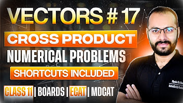Class 11 Physics | Vectors # 17 | Numerical Problems of Cross Product | Best Questions | ECAT MDCAT