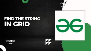 Find the string in grid | 23 August POTD | Geeks for Geeks Problem of the Day