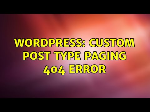 Wordpress: Custom post type paging 404 error (3 Solutions!!)