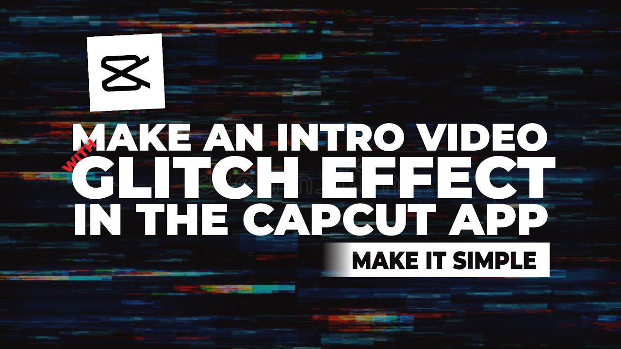How to Make a YouTube Intro Video with Glitch Effect in CapCut YouTube