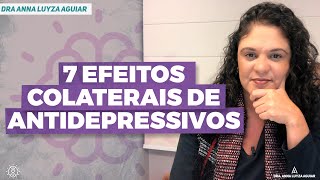 7 efeitos colaterais de antidepressivos | Dra. Anna Luyza Aguiar