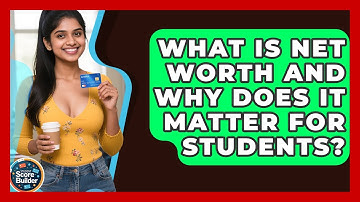 What Is Net Worth And Why Does It Matter For Students? - Student Score Builder