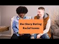 Our Dating Life | Racial Struggles & How We Found Balance
