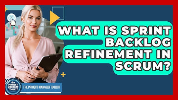 What Is Sprint Backlog Refinement In Scrum? - The Project Manager Toolkit
