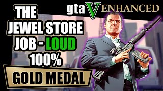 💍 The Jewel Store Job 💎 Loud Approach 💯% 🥇Gold Medal Walkthrough Grand Theft Auto V Enhanced #gta5