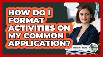 How Do I Format Activities On My Common Application? - College Admissions Insider