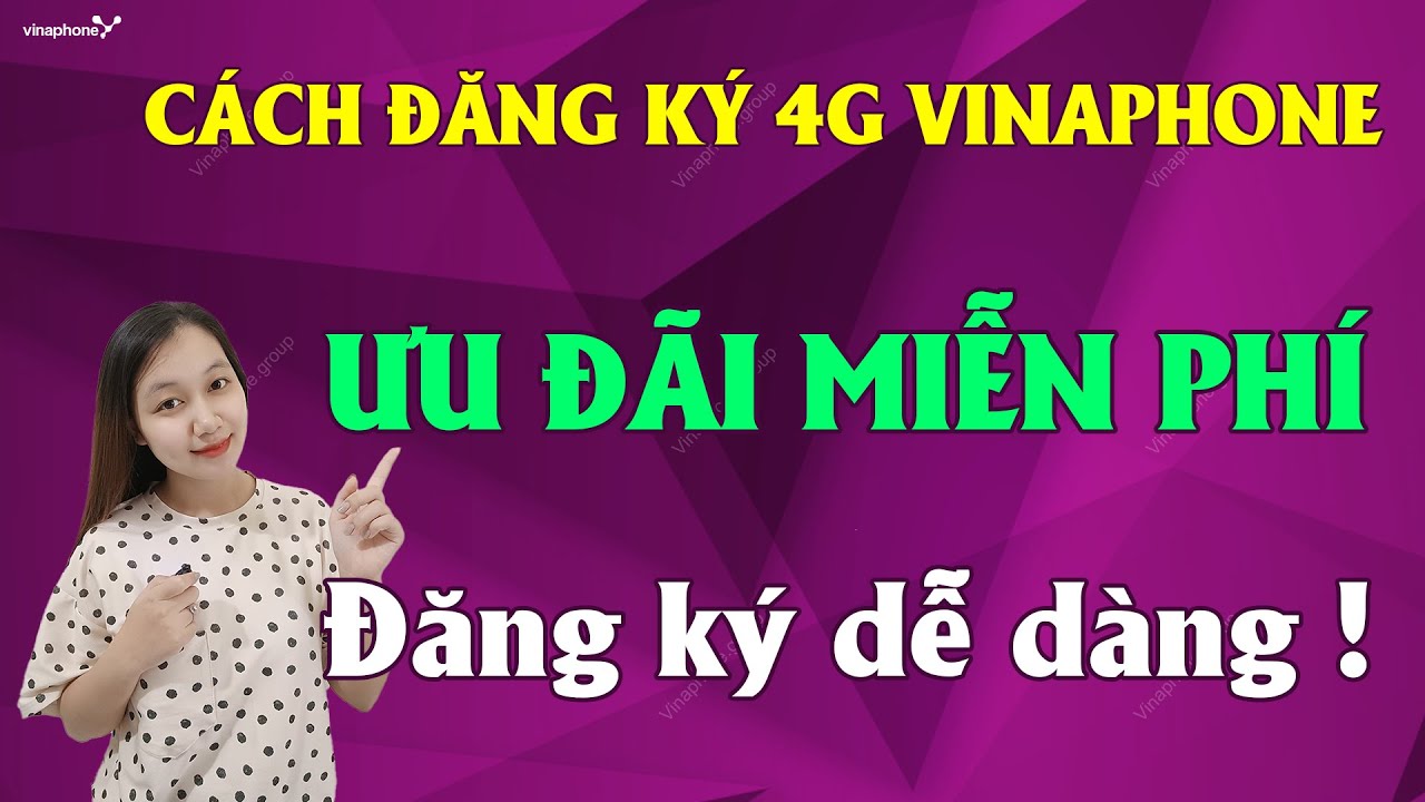 Cách đăng ký 4G Vinaphone miễn phí dễ dàng và tiện lợi để sử dụng mạng ...