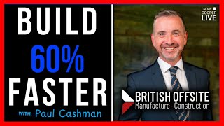 Cutting Edge Construction: Less Waste, Faster Builds with British Offsite | Paul Cashman