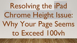 Resolving the iPad Chrome Height Issue: Why Your Page Seems to Exceed 100vh