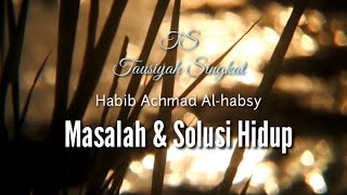 Masalah dan solusi hidup - Habib Achmad Al habsy [Tausiyah Singkat]