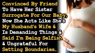 Surrogate For Our Baby Is Acting Like She's Husband's Wife ~ Demands Things ~ Said I'm Selfish~ AITA