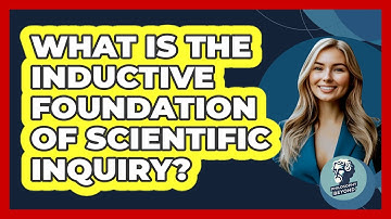 What Is The Inductive Foundation Of Scientific Inquiry?