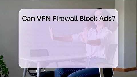 Can VPN Firewall Block Ads? - The Hardware Hub
