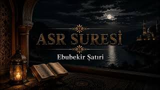 ASR SURESİ | Ebubekir Şatıri